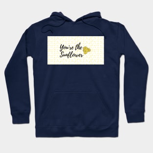 You're the sunflower Hoodie